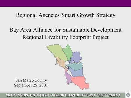 Regional Agencies Smart Growth Strategy Bay Area Alliance for Sustainable Development Regional Livability Footprint Project San Mateo County September.