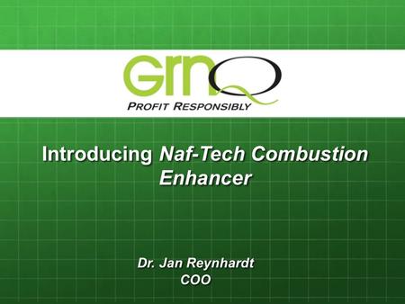 Introducing Naf-Tech Combustion Enhancer Dr. Jan Reynhardt COO.