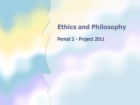 Ethics and Philosophy Period 2 - Project 2011. Welcome to our to PhiloEthics! Introductory Game Stand up and find a partner(someone you don’t know) Talk.