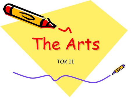 The Arts TOK II. Why Art? The desire to create objects which are aesthetically pleasing rather than of practical value seems to exist within all cultures.
