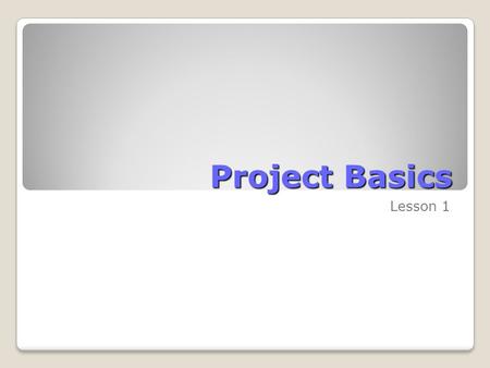 Project Basics Lesson 1. Skills Matrix SkillsMatrix Skill Start Microsoft Project Standard Create a project planOpen a new project plan Specify a start.