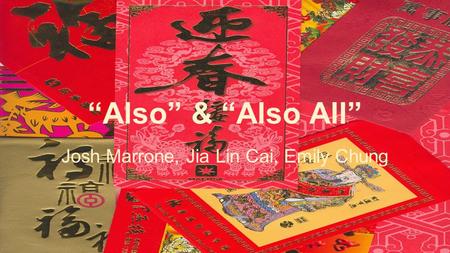 “Also” & “Also All” Josh Marrone, Jia Lin Cai, Emily Chung.