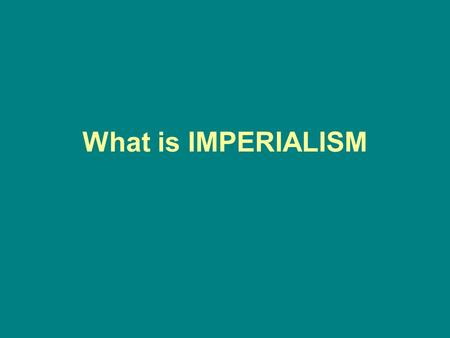 What is IMPERIALISM.