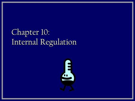 Chapter 10: Internal Regulation. Homeostasis 1. This is Latin for ‘same state’ 2. It is referring to a set of internal processes that keep the body operating.