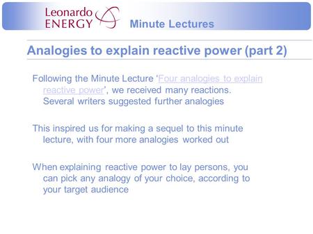 Following the Minute Lecture ‘Four analogies to explain reactive power’, we received many reactions. Several writers suggested further analogies This inspired.