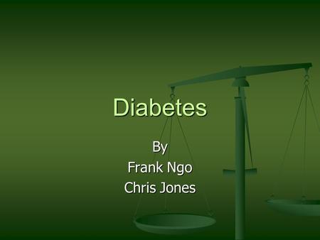 Diabetes By Frank Ngo Chris Jones. Diabetes There are 3 types of diabetes There are 3 types of diabetes Mellitus (type I & II) Mellitus (type I & II)
