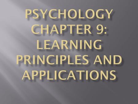 Psychology Chapter 9: Learning Principles and Applications