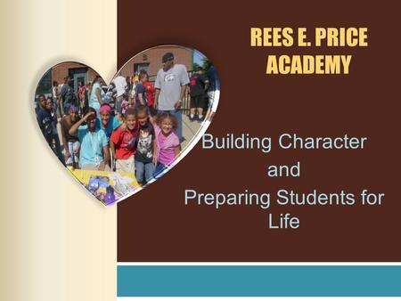 REES E. PRICE ACADEMY Building Character and Preparing Students for Life.