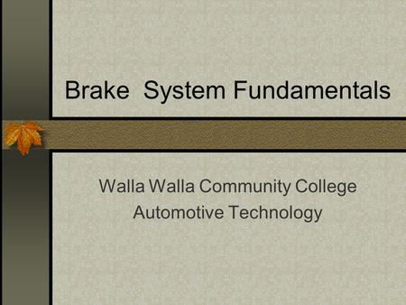 Brake System Fundamentals Walla Walla Community College Automotive Technology.