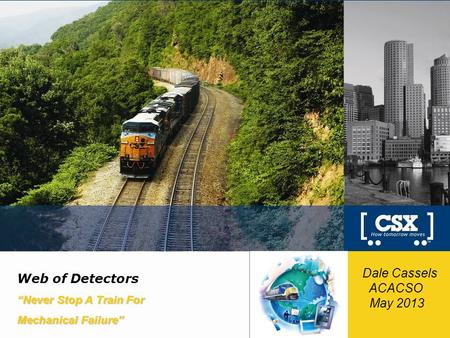 Dale Cassels Web of Detectors ACACSO May 2013 “Never Stop A Train For
