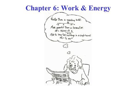 Chapter 6: Work & Energy. THE COURSE THEME is NEWTON’S LAWS OF MOTION! Chs. 4, 5: Motion analysis with forces. NOW (Ch. 6): An alternative analysis using.