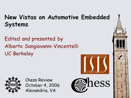 Chess Review October 4, 2006 Alexandria, VA Edited and presented by New Vistas on Automotive Embedded Systems Alberto Sangiovanni-Vincentelli UC Berkeley.