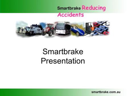 Smartbrake Reducing Accidents smartbrake.com.au Smartbrake Presentation.