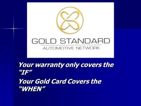 Your warranty only covers the “IF” Your Gold Card Covers the “WHEN”