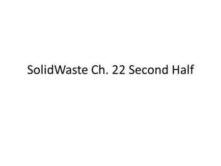SolidWaste Ch. 22 Second Half. Solutions: Reducing Solid Waste Refuse: to buy items that we really don ’ t need. Reduce: consume less and live a simpler.