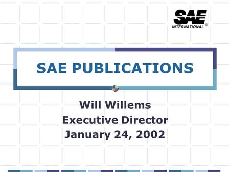 SAE PUBLICATIONS Will Willems Executive Director January 24, 2002.