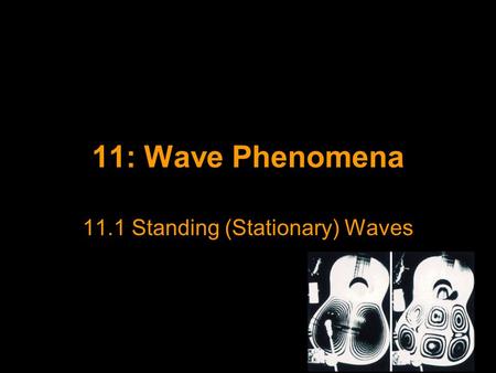 11: Wave Phenomena 11.1 Standing (Stationary) Waves.