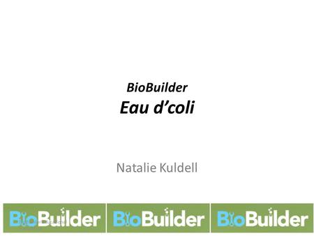 BioBuilder Eau d’coli BioBuilder Educational Foundation Natalie Kuldell.