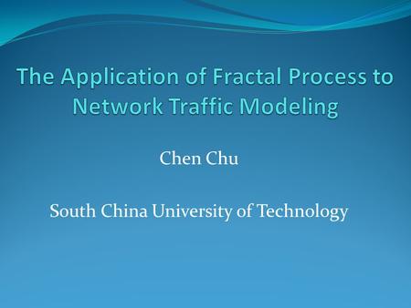 Chen Chu South China University of Technology. 1. Self-Similar process and Multi-fractal process There are 3 different definitions for self-similar process.