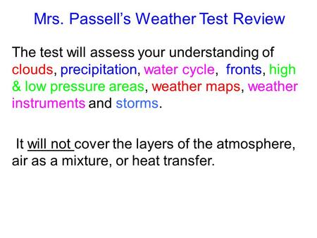 Mrs. Passell’s Weather Test Review The test will assess your understanding of clouds, precipitation, water cycle, fronts, high & low pressure areas, weather.
