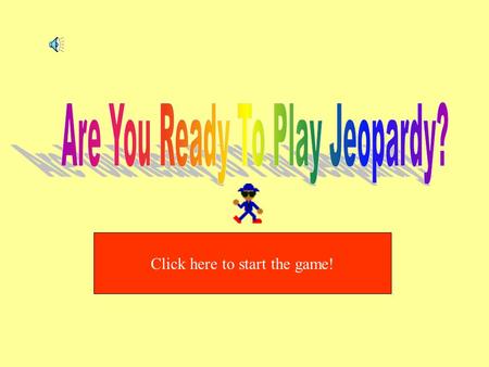 Click here to start the game! 100 200 300 400 500 100 200 300 400 500 100 200 300 400 500 100 200 300 400 500 MiscellaneousWhat is... ? Ask me! I know!