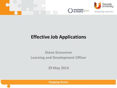 Stepping StonesStepping Stones Programme Stepping Stones Effective Job Applications Diane Grosvenor Learning and Development Officer 29 May 2014.
