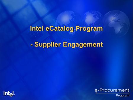 Intel eCatalog Program - Supplier Engagement. 2 Agenda  Intel Catalog Vision  Intel procurement process  Implementation Milestones  SAP OCI (Punchout)