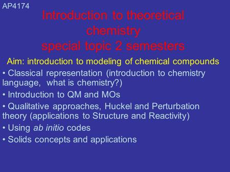 Introduction to theoretical chemistry special topic 2 semesters Aim: introduction to modeling of chemical compounds Classical representation (introduction.