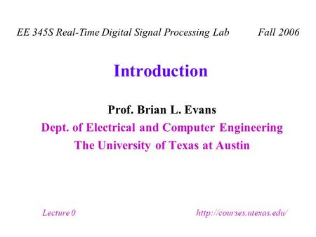 Introduction Prof. Brian L. Evans