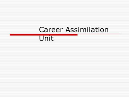 Career Assimilation Unit