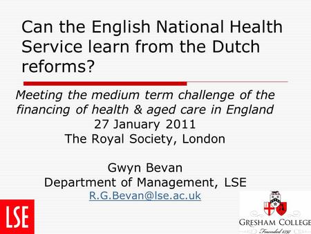 Can the English National Health Service learn from the Dutch reforms? Meeting the medium term challenge of the financing of health & aged care in England.