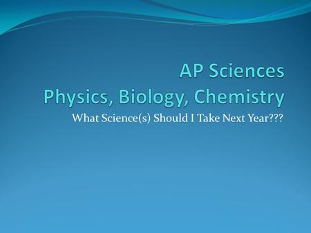 What Science(s) Should I Take Next Year???. Science Courses Offered at WHS Earth Science (Honors & Academic) Biology (Honors & Academic) Chemistry Physics.