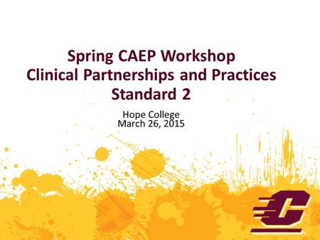 Spring CAEP Workshop Clinical Partnerships and Practices Standard 2 Hope College March 26, 2015.