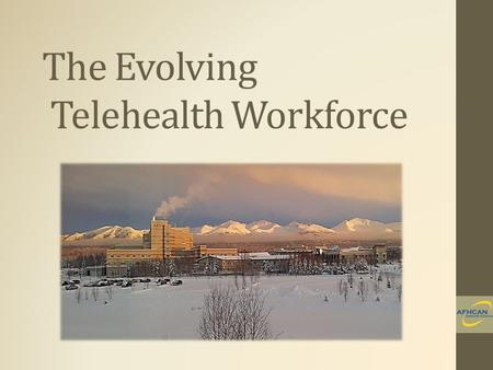 The Evolving Telehealth Workforce. Telehealth Coordinator Courses Grant funded in 2010 3 continuing education courses Online course delivery through the.