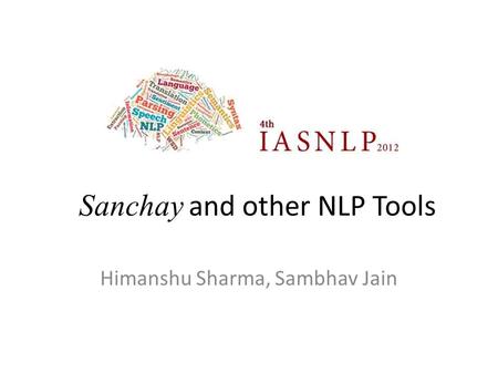 Sanchay and other NLP Tools Himanshu Sharma, Sambhav Jain.