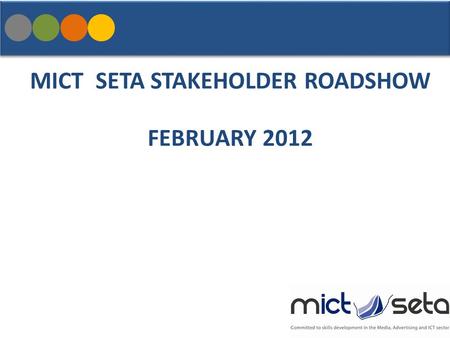 MICT SETA STAKEHOLDER ROADSHOW FEBRUARY 2012. Agenda.