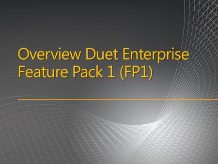 Overview Duet Enterprise Feature Pack 1 (FP1). Agenda.