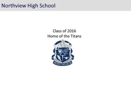 Class of 2016 Home of the Titans Northview High School.