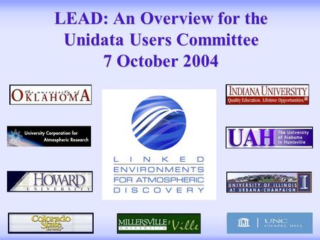 L inked E nvironments for A tmospheric D iscovery LEAD: An Overview for the Unidata Users Committee 7 October 2004.