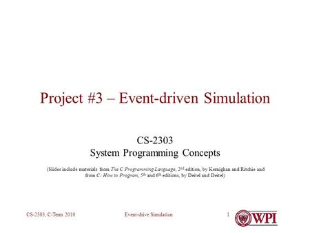 Event-drive SimulationCS-2303, C-Term 20101 Project #3 – Event-driven Simulation CS-2303 System Programming Concepts (Slides include materials from The.