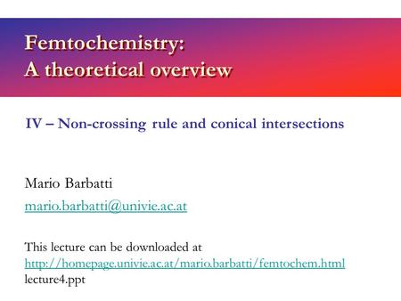 Femtochemistry: A theoretical overview Mario Barbatti IV – Non-crossing rule and conical intersections This lecture can be.
