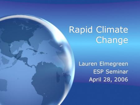 Rapid Climate Change Lauren Elmegreen ESP Seminar April 28, 2006 Lauren Elmegreen ESP Seminar April 28, 2006.