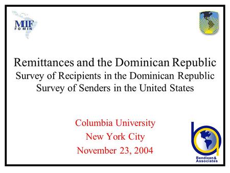 Remittances and the Dominican Republic Survey of Recipients in the Dominican Republic Survey of Senders in the United States Columbia University New York.