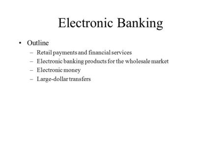 Electronic Banking Outline Retail payments and financial services