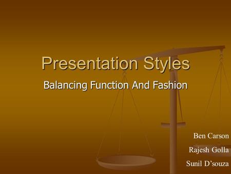 Presentation Styles Balancing Function And Fashion Ben Carson Rajesh Golla Sunil D’souza.