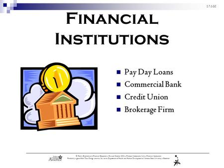 1.7.3.G1 © Family Economics & Financial Education – Revised October 2004 – Financial Institutions Unit – Financial Institutions Funded by a grant from.