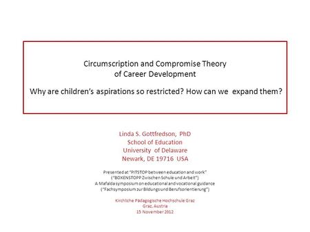 Circumscription and Compromise Theory of Career Development Why are children’s aspirations so restricted? How can we expand them? Linda S. Gottfredson,