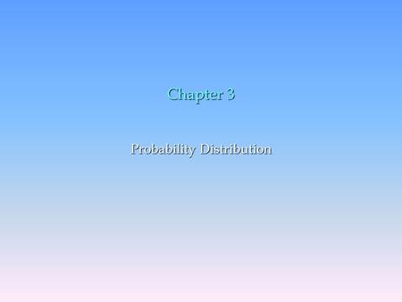 Chapter 3 Probability Distribution. Chapter 3, Part A Probability Distributions n Random Variables n Discrete Probability Distributions n Binomial Probability.