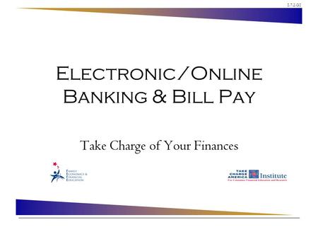 1.7.2.G1 Electronic/Online Banking & Bill Pay Take Charge of Your Finances.