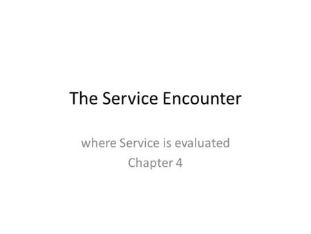 where Service is evaluated Chapter 4